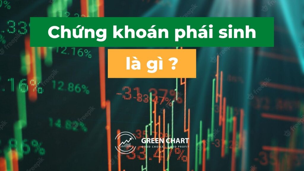 Chứng khoán phái sinh là gì?
