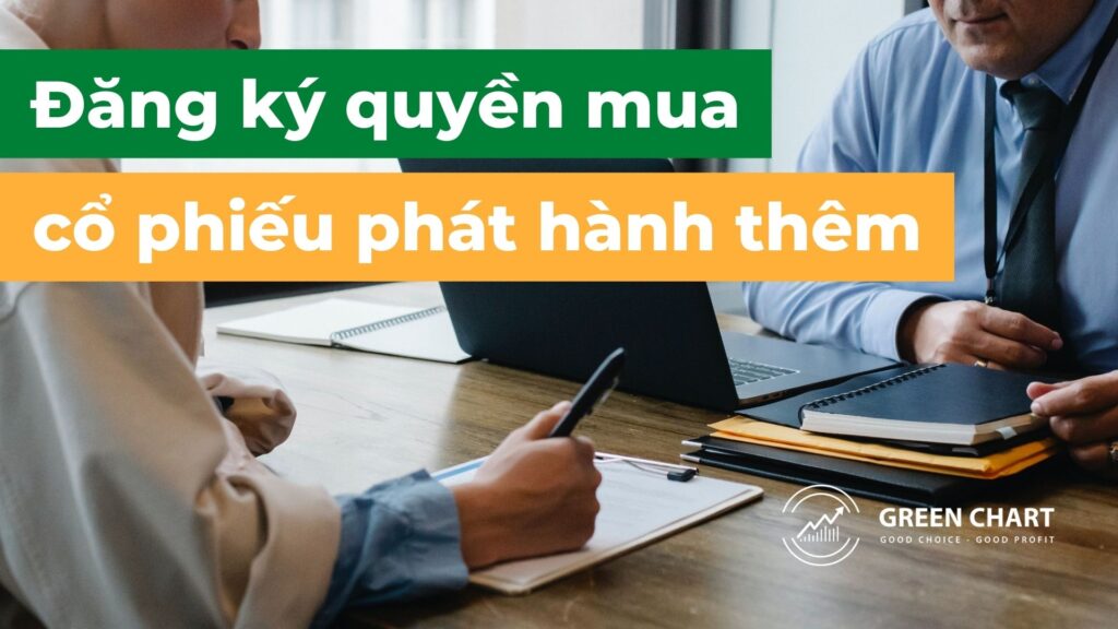 Đăng ký quyền mua cổ phiếu phát hành thêm như thế nào? 1 Đăng ký quyền mua cổ phiếu phát hành thêm như thế nào?