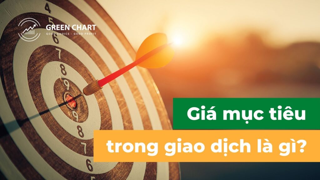 Giá mục tiêu là gì? Có nên đặt mức giá mục tiêu trong mỗi giao dịch?