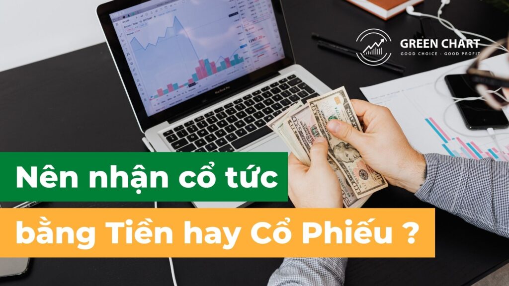 Nên nhận cổ tức bằng tiền hay cổ phiếu? 1 Nên nhận cổ tức bằng tiền hay cổ phiếu?