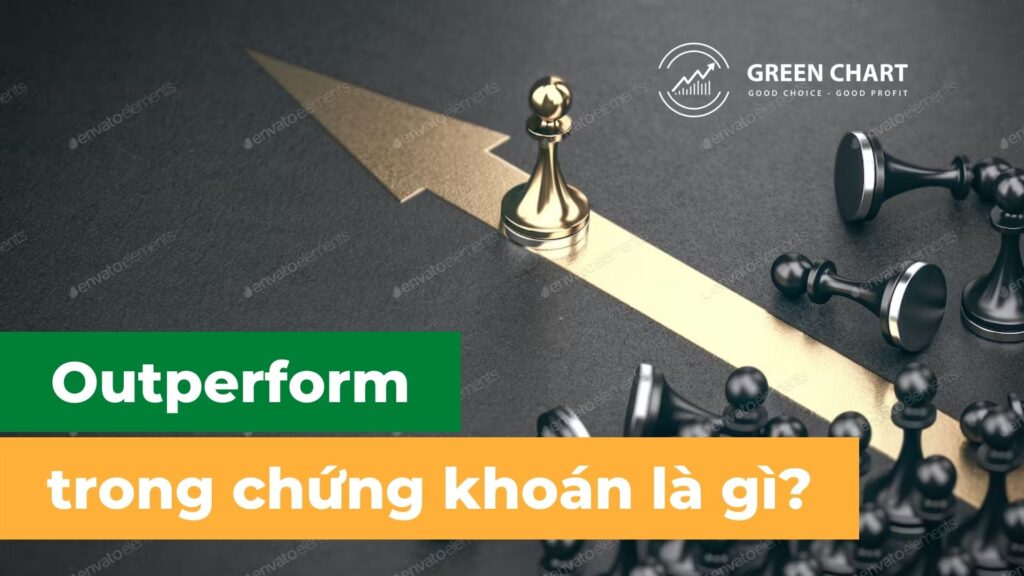 Outperform trong chứng khoán là gì? 1 Outperform trong chứng khoán là gì?
