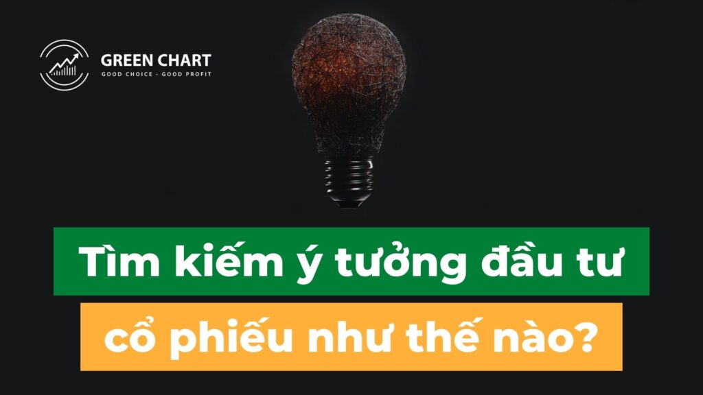 Tìm kiếm ý tưởng đầu tư cổ phiếu như thế nào? 1 Tìm kiếm ý tưởng đầu tư cổ phiếu như thế nào?