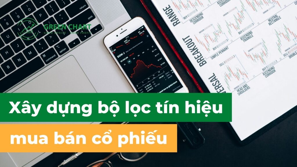 Hướng dẫn xây dựng bộ lọc tín hiệu mua bán cổ phiếu hiệu quả 1 Hướng dẫn xây dựng bộ lọc tín hiệu mua bán cổ phiếu