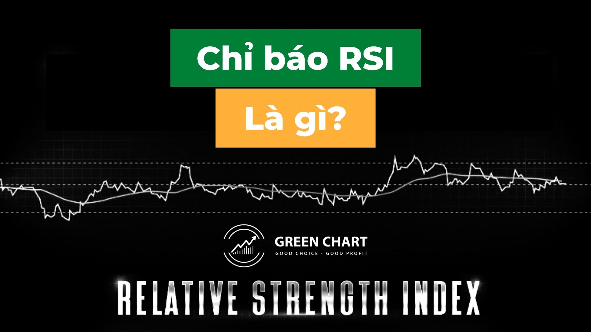 Chỉ báo RSI là gì? Hướng dẫn cách sử dụng RSI hiệu quả nhất