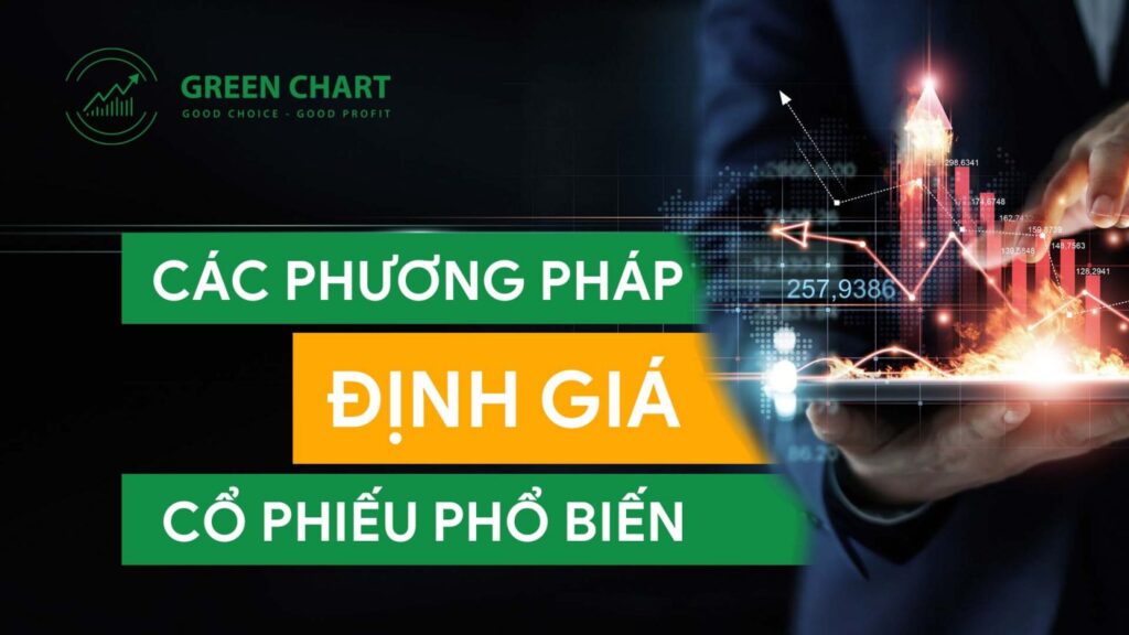 Các phương pháp định giá cổ phiếu phổ biến hiệu quả nhất hiện nay 1 Các phương pháp định giá cổ phiếu phổ biến hiệu quả nhất hiện nay