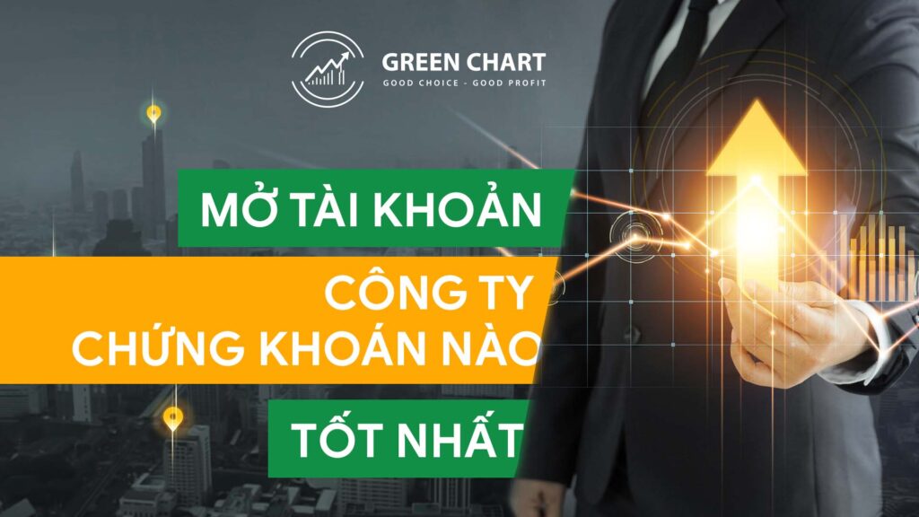 Mở tài khoản ở công ty chứng khoán nào tốt nhất?