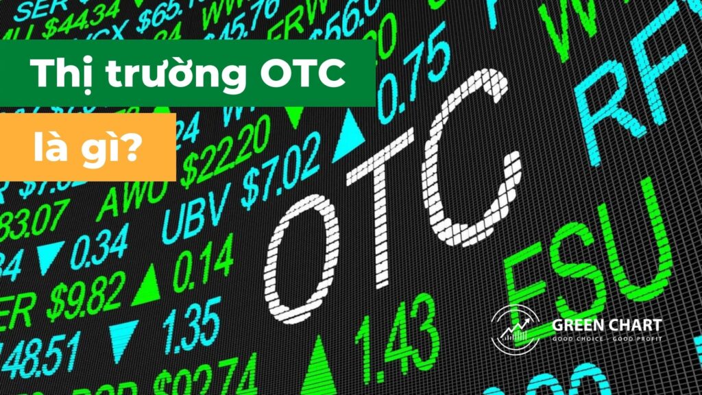 OTC - Thị trường chứng khoán phi tập trung là gì?