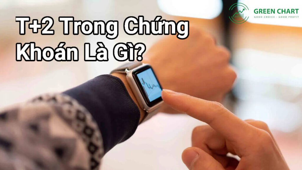 Giao dịch T+2 trong chứng khoán là gì?