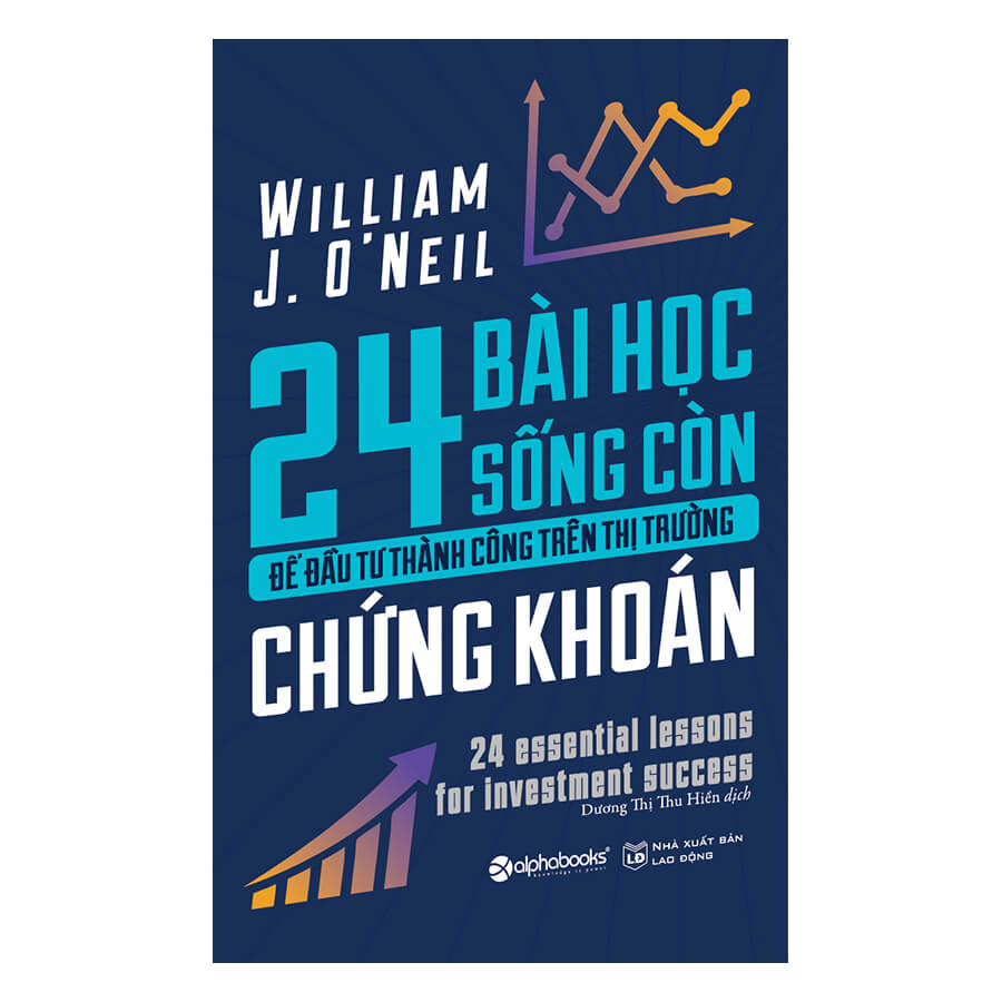 24 bài học sống còn để đầu tư thành công trên thị trường chứng khoán PDF - William J.O'Neil 1 24 bài học sống còn để đầu tư thành công trên thị trường chứng khoán PDF - William J.O'Neil