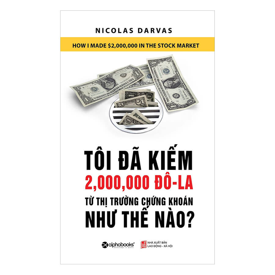 Tôi đã kiếm 2 triệu $ từ thị trường chứng khoán như thế nào? PDF - Nicolas Darvas 1 Tôi đã kiếm 2 triệu $ từ thị trường chứng khoán như thế nào? PDF - Nicolas Darvas