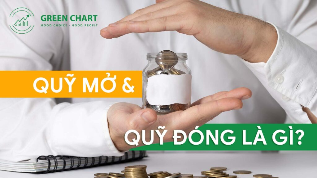 Quỹ đầu tư là gì? Tìm hiểu về quỹ mở và quỹ đóng
