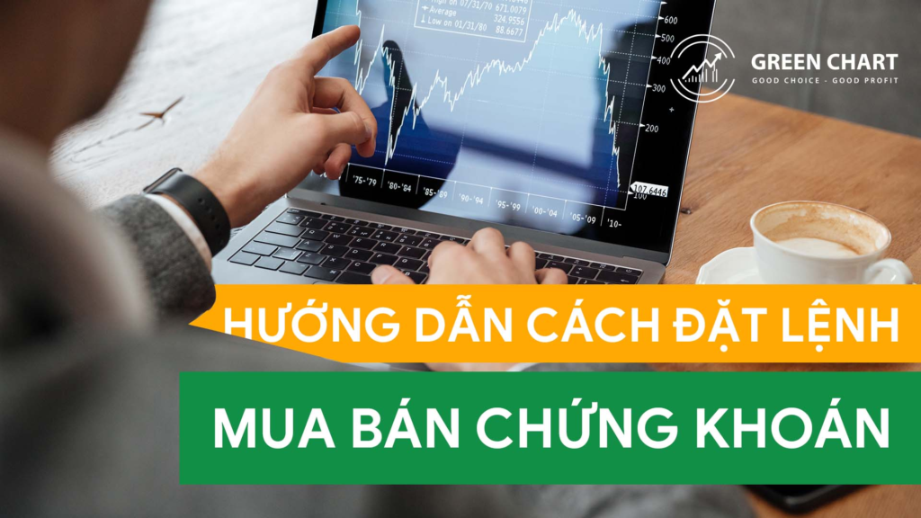 Hướng dẫn cách đặt lệnh mua bán chứng khoán 1 Hướng dẫn cách đặt lệnh mua bán chứng khoán